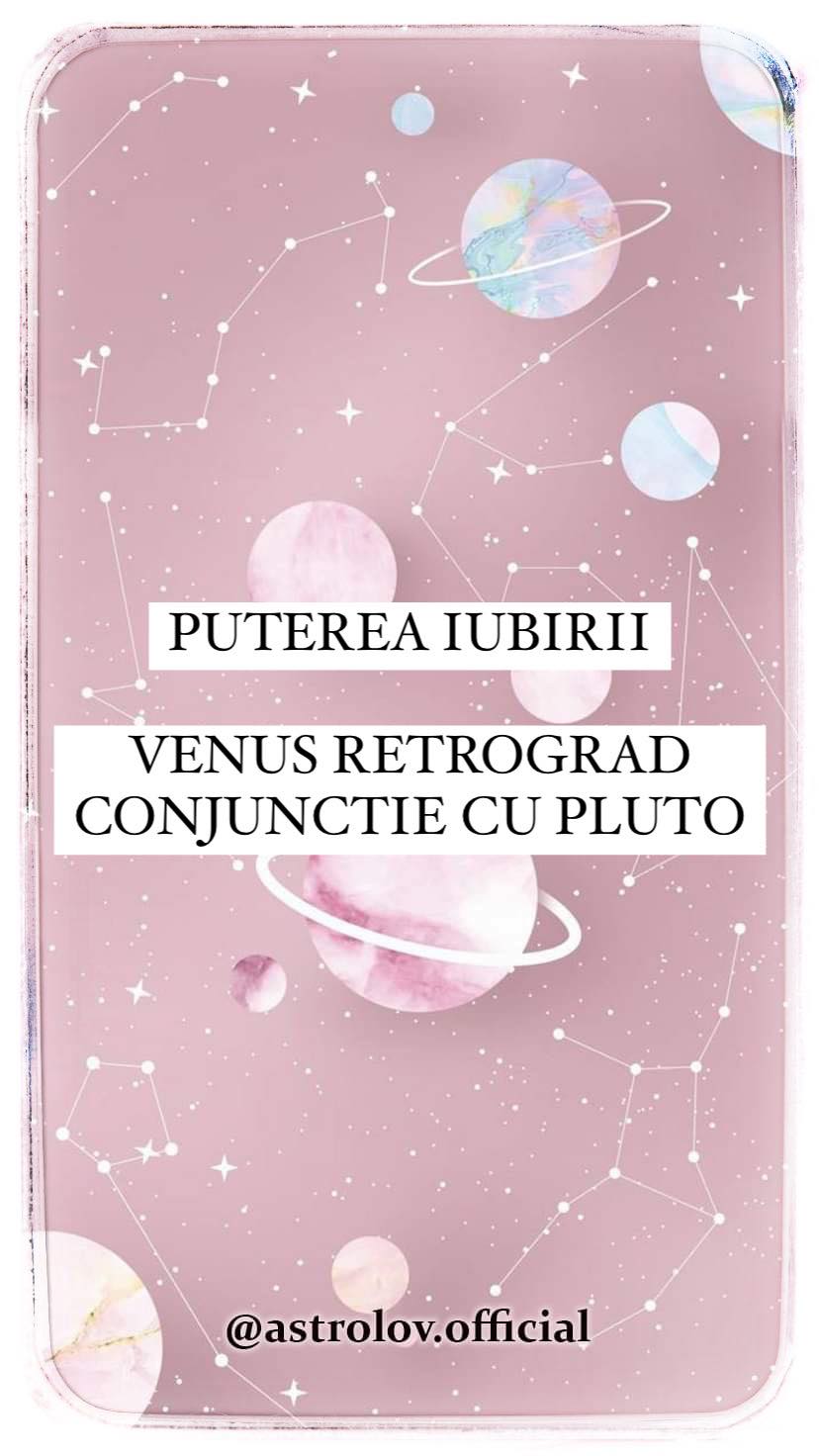 Puterea iubirii – Venus retrograd conjunctie cu Pluto